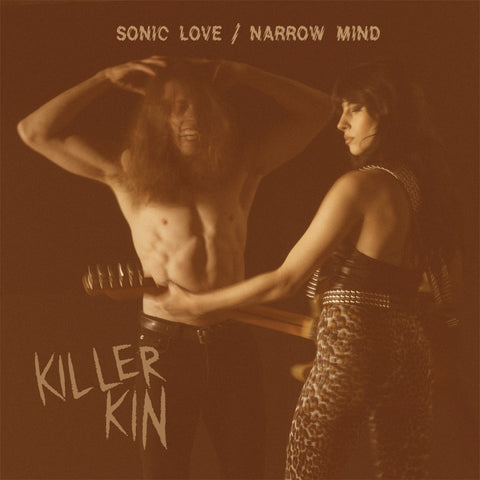Killer Kin - "Sonic Love" b/w "Narrow Mind" 7"